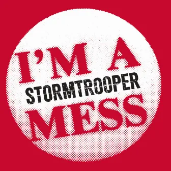 I'm a Mess by Stormtrooper