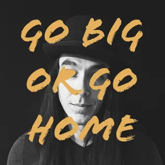 Go Big or Go Home by Chuxx Morris