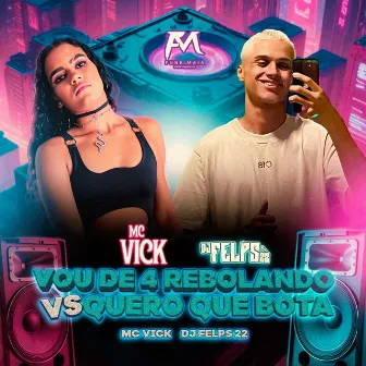 Vou de 4 Rebolando Vs Quero Que Bota by DJ Felps 22