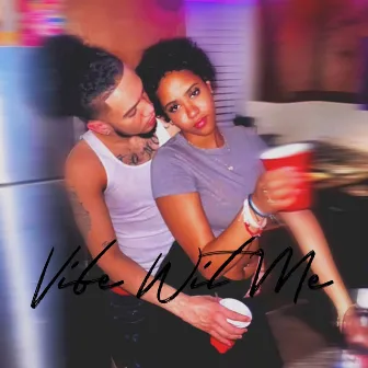 VIBE WIT ME by Royaltee Ahtreyou