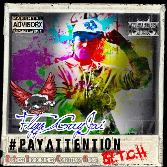 #PayAttentionBi.T.C.H. (Business, Thoroughness, Consistency & Honor) by Flyy Guy Jai