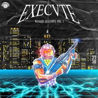 Wicked Sessions, Vol. 1 by Execvte