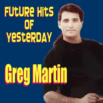 Future Hits of Yesterday by Greg Martin