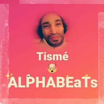 ALPHABEaTs by Tismé