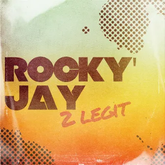 2 Legit by Rocky'Jay