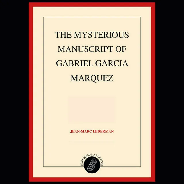 The Mysterious Manuscript of Gabriel Garcia Marquez