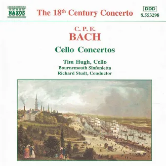 Bach, C.P.E.: Cello Concertos, Wq. 170-172 by Tim Hugh