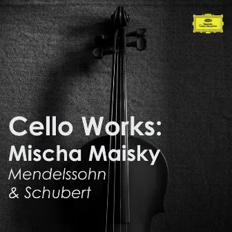 Cello Works: Mischa Maisky. Mendelssohn & Schubert by Mischa Maisky