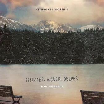 Higher Wider Deeper: Raw Moments (Live) by Citipointe Worship