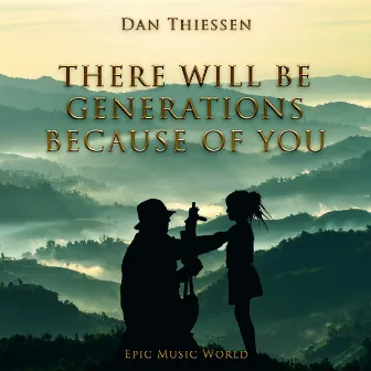 There Will Be Generations Because of You by Dan Thiessen