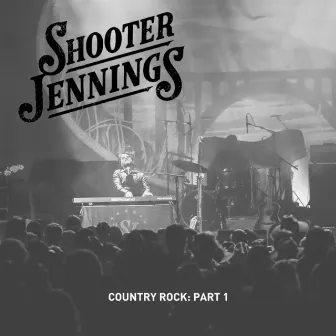 Country Rock: Part 1 by Shooter Jennings