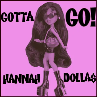 GOTTA GO! by HANNAH DOLLA$