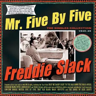 Mr. Five By Five: The Singles Collection 1940-49 by Freddie Slack