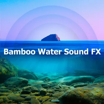 Bamboo Water Sound FX by Bamboo Water Sounds