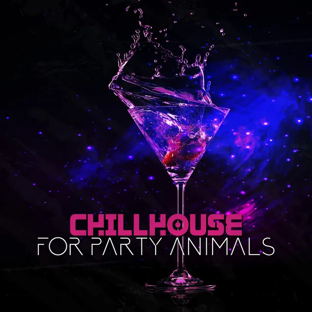 Chillhouse for Party Animals (Clubbing Lounge Music, Deep House Party Mix)