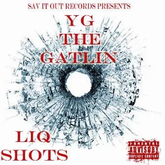 Liq Shots by YG the Gatlin