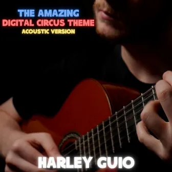 The Amazing Digital Circus Theme (Acoustic Version) by Harley Guio