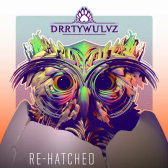 Re-Hatched by DRRTYWULVZ