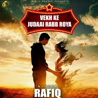 Vekh Ke Judaai Rabb Roya by Rafiq