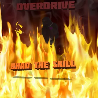 Overdrive by BHAD THE SKILL