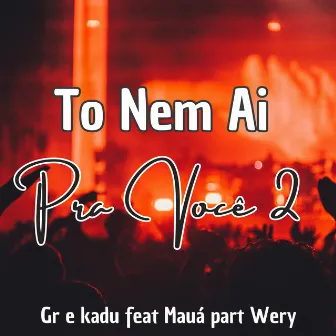 To Nem Ai pra Você 2 by Gr Rilder