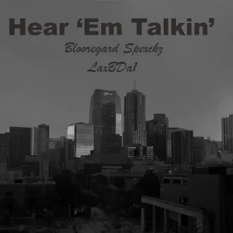 Hear 'Em Talkin' by Blooregard Spexckz