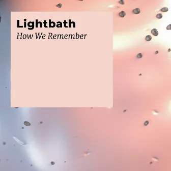 How We Remember by Lightbath