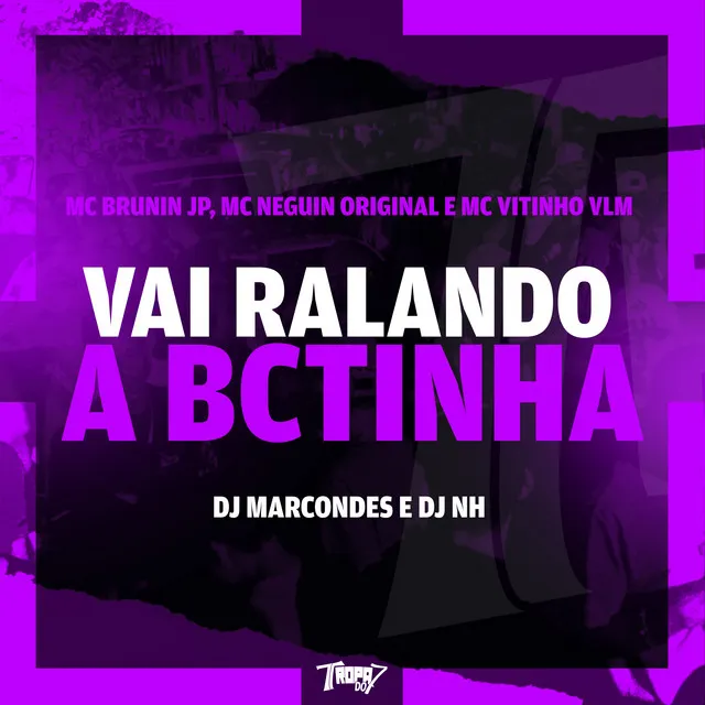 Vai ralando a bctinha