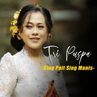 Sing Pait Sing Manis by Tri Puspa