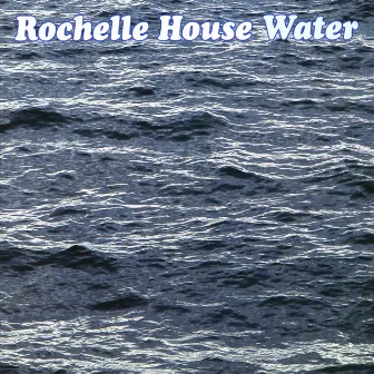 Water by Rochelle House