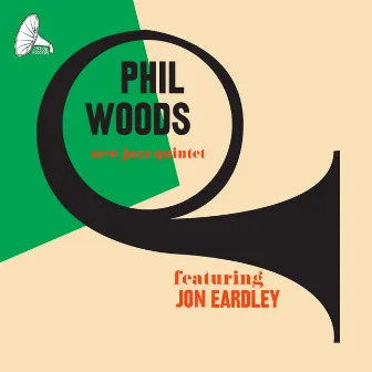 Phil Woods New Jazz Quintet by Phil Woods New Jazz Quintet feat. Jon Eardley