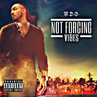 Not Forcing Vibes by M.D.O.