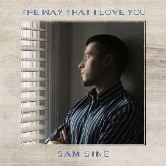 The Way That I Love You by Sam Sine