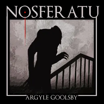 Nosferatu (Original Score) by Argyle Goolsby