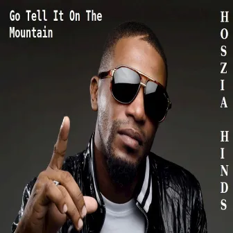 Go Tell It On The Mountain by Hoszia Hinds