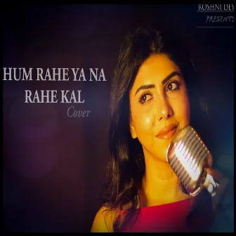 Hum Rahe Ya Na Rahe Kal (Cover) by Roshni Dey