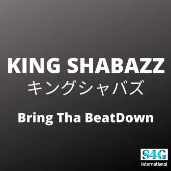 Bring Tha BeatDown by KING SHABAZZ