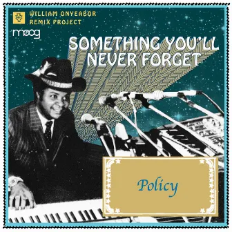 Something You Will Never Forget (Policy Remix) by William Onyeabor