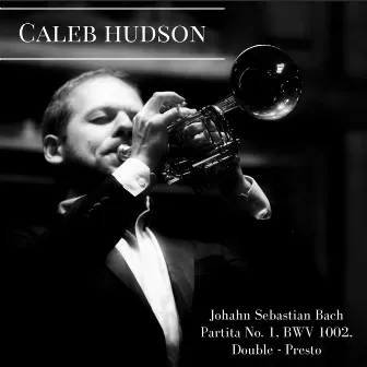 Partita No. 1 in B Minor, BWV 1002: IV. Double Presto by Caleb Hudson