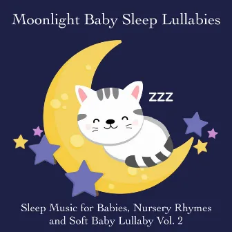 Sleep Music for Babies, Nursery Rhymes and Soft Baby Lullaby Vol. 2 by Moonlight Baby Sleep Lullabies