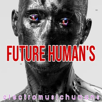 Future Human‘S by Electro Music Humans