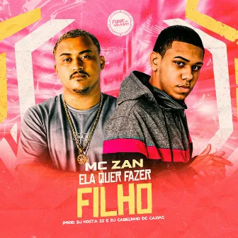 Ela Quer Fazer Filho by MC Zan