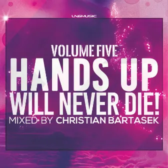 Hands Up Will Never Die!, Vol. 5 (Mixed By Christian Bartasek) by Christian Bartasek