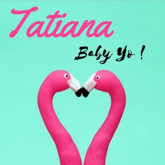 Baby Yo by Tatiana