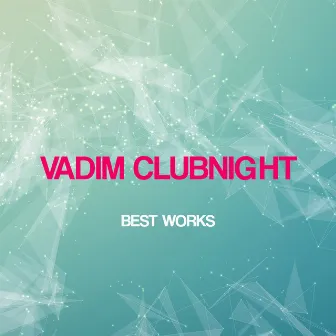 Vadim Clubnight Best Works by Vadim Clubnight