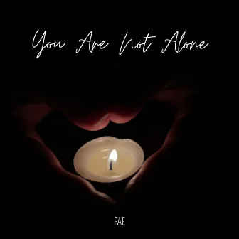 You Are Not Alone by FAE