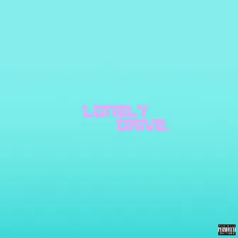 LonelyDrive. by TreDon The Don