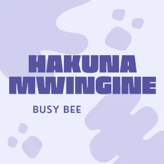 Hakuna Mwingine by Busy Bee