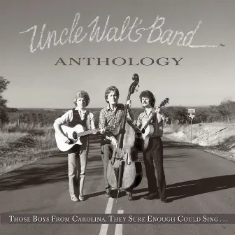 Anthology: Those Boys From Carolina, They Sure Enough Could Sing by Uncle Walt's Band