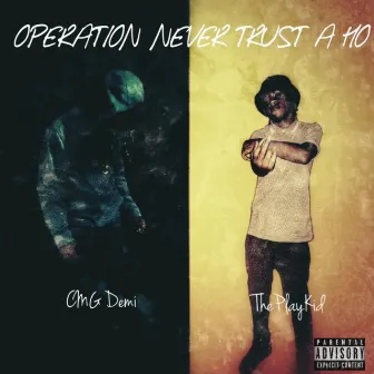 Operation Never Trust A Ho by Theplaykid